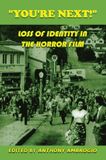 You're Midnight Marquee You're Next! Loss of Identity in the Horror Film
