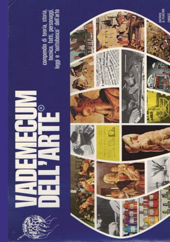 Vademecum dell'arte: compendio di teoria, storia, tecniche, fatti e personaggi del mondo dell'arte