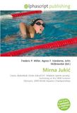 Mirna OmniScriptum Mirna Juki¿: Croats, Basketball, Dinko Jukiu0107, Mladost (sports society), Swimming at 2008 Summer Olympics, 2009 World Aquatics Championships Paperback
