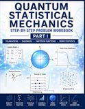 Quantum Statistical Mechanics Step-by-Step Problem Workbook - Part 1: Guided Problems in Ensembles, Density Matrices, and Bose–Einstein and Fermi–Dirac Statistics