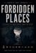 Forbidden Places: The World's Most Restricted, Isolated, and Mysterious Locations