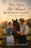 The Man She Wasn't Supposed to Love: A Hollow Creek Amish Faith Based Second Chance Romance Novel