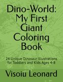 Dino-World: My First Giant Coloring Book: 18 Unique Dinosaur Illustrations for Toddlers and Kids Ages 4-8