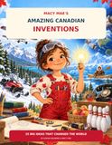 Les inventions canadiennes incroyables de Macy Mae : 25 grandes idées qui ont changé le monde