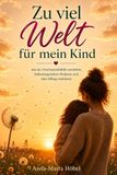 Zu Bookmundo Zu viel Welt für mein Kind: wie du Hochsensibilität verstehst, Selbstregulation förderst und den Alltag meisterst. Das Begleitbuch für Eltern gefühlsstarker Kinder