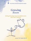 Growing Libri GmbH Growing Room: Eating Disorder Care for Adolescents and Their Families Paperback