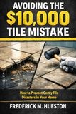 The $10,000 Tile Job Mistake: What Every Homeowner Needs to Know Before Installing Tile