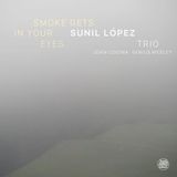 Smoke Sunil Lopez Trio - Smoke Gets In Your Eyes