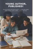 Young Independently Published Young Author, Published!: The Easy Parent and Teacher Guide to Helping Kids Publish Books, Stories, Poems, Articles, Comics, and More