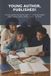 Young Independently Published Young Author, Published!: The Easy Parent and Teacher Guide to Helping Kids Publish Books, Stories, Poems, Articles, Comics, and More