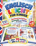 Englisch leicht für Kinder: Illustrierte Geschichten, Grammatik und Spiele für Kinder von 7, 8, 9 und 10 Jahren