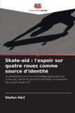 Skate-aid: l'espoir sur quatre roues comme source d'identité: Le skateboard comme outil pédagogique dans les zones de crise et les quartiers sensibles, à l'exemple des projets skate-aid
