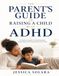 The Parent's Guide to Raising a Child with ADHD: Practical, Evidence-Informed Strategies to Help Your Child Thrive
