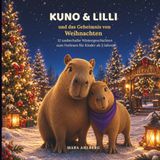 KUNO & LILLI und das Geheimnis von Weihnachten: 12 zauberhafte Wintergeschichten zum Vorlesen für Kinder ab 3 Jahren