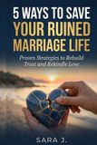 5 Independently Published 5 Ways to Save Your Ruined Marriage Life