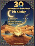 30 Tage Prophetengeschichten für Kinder: 30 Geschichten, 30 Lektionen: Die Eigenschaften der Propheten kindgerecht erklärt