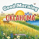 Good Morning Oklahoma: A geography, educational book for children about the Sooner state