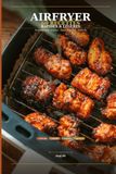 Airfryer — 60 Recettes Rapides et Légères: Petit-déjeuner, déjeuner, dîner, snacks et desserts — Toutes prêtes en moins de 30 minutes
