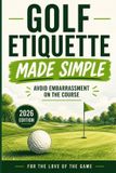 Golf For the Love of the Game Golf Etiquette Made Simple Paperback