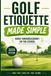 Golf For the Love of the Game Golf Etiquette Made Simple Paperback