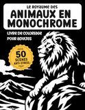 Le royaume des animaux en monochrome: livre de coloriage anti-stress pour adultes
