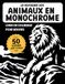 Le royaume des animaux en monochrome: livre de coloriage anti-stress pour adultes