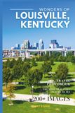 Wonders of Louisville, Kentucky: A Photo Collection of the City’s Most Beautiful Places to See – A Stunning Coffee Table Travel Photobook (Full-Color)