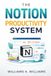 Le système de productivité Notion : le cadre tout-en-un éprouvé pour organiser votre vie, éliminer le stress et atteindre vos objectifs plus rapidement que jamais