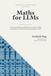 Maths for LLM: The linear algebra, probability and calculus behind transformers, attention and large language models