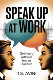 Speak Libri GmbH Speak Up at Work: Get Heard Without Fear or Conflict Paperback