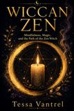 Wiccan Zen: Mindfulness, Magic, and the Path of the Zen Witch