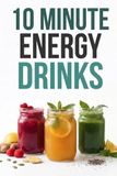 10 Minute Energy Drinks: Natural Energy Drinks and Brain Boosting Beverages Without Caffeine Quick Healthy Drinks to Beat Fatigue Clear Brain Fog and Boost Focus Simple Homemade Energy Refreshers