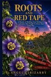 Roots and Red Tape: A Memoir of Building from Nothing in a County That Fought Us Every Step of the Way
