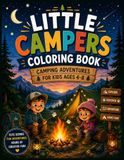 Little Campers Coloring Book: Camping Adventures for Kids Ages 4–8