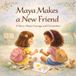 Maya Makes a New Friend: A Story About Courage and Connection
