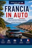 Francia in Auto: Guida pratica per viaggiare in Francia – Città, coste, montagne e itinerari imperdibili