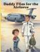 Daddy Independently Published Daddy Flies for the Airforce Paperback