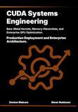 CUDA Systems Engineering: Bare-Metal Kernels, Memory Hierarchies, and Enterprise GPU Optimization