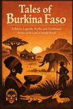 Tales of Burkina Faso Folklore, Legends, Myths, and Traditional Stories of the Land of Upright People
