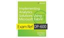 Exam Microsoft Exam Ref DP-600 Implementing Analytics Solutions Using Microsoft Fabric