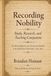 Recording Nobility: Study, Research, and Teaching Companion: For Parish Registers and Aristocratic Identity in the Habsburg Netherlands, 1600–1800
