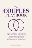 The Couples Playbook: Ask. Listen. Connect: 51 Questions to Go Deeper Together, Repair After a Fight, and Stay Close for the Long Haul