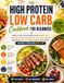 The High Protein Low Carb Cookbook for Beginners