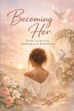 Becoming Independently Published Becoming Her: Poem on healing, Heartbreak and Redemption Paperback