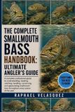 The Complete Smallmouth Bass Handbook: ULTIMATE ANGLER'S GUIDE