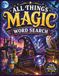 All Things Magic Word Search: Word Finder Puzzles for Magic Lovers of All Ages