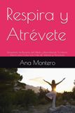 Respira y Atrévete: Rompiendo las Barreras del Miedo y Reescribiendo Tu Historia Interior para Crear una Vida de Valentía y Alineación
