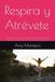 Respira y Atrévete: Rompiendo las Barreras del Miedo y Reescribiendo Tu Historia Interior para Crear una Vida de Valentía y Alineación