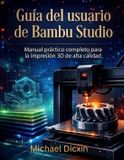 Manual Independently Published Manual práctico completo para la impresión 3D de alta calidad