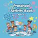 Preschool Activity Book: Fun Learning Activities for Ages 4-7. Mazes, Matching, Coloring, Word Search, and Early Learning Practices.
